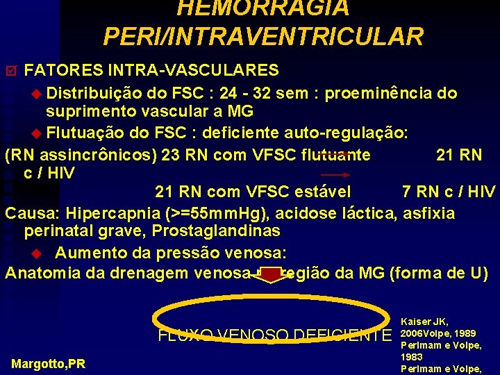 HEMORRAGIA PERI/INTRAVENTRICULAR FATORES INTRA-VASCULARES u Distribuição do FSC : 24 - 32 sem :