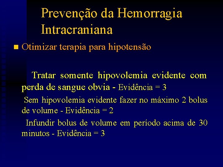 Prevenção da Hemorragia Intracraniana n Otimizar terapia para hipotensão Tratar somente hipovolemia evidente com