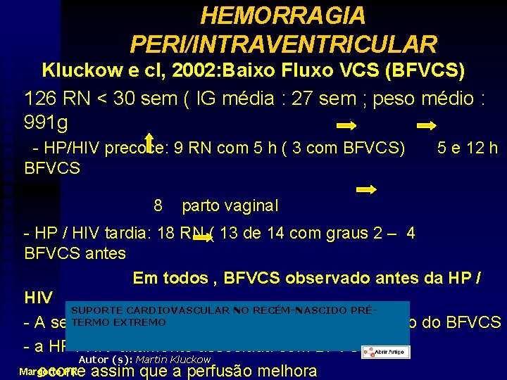 HEMORRAGIA PERI/INTRAVENTRICULAR Kluckow e cl, 2002: Baixo Fluxo VCS (BFVCS) 126 RN < 30