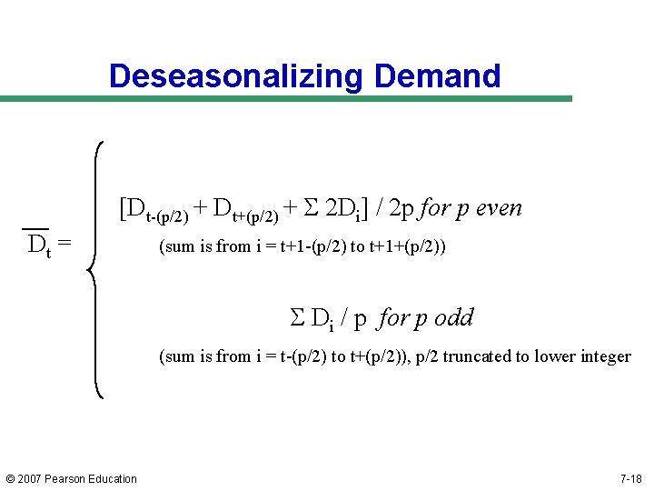 Deseasonalizing Demand [Dt-(p/2) + Dt+(p/2) + S 2 Di] / 2 p for p