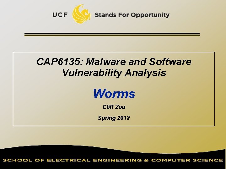 CAP 6135: Malware and Software Vulnerability Analysis Worms Cliff Zou Spring 2012 