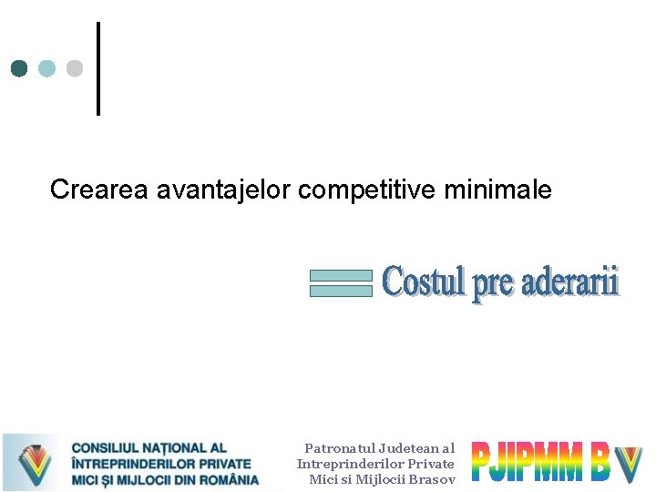 Crearea avantajelor competitive minimale Patronatul Judetean al Intreprinderilor Private Mici si Mijlocii Brasov 