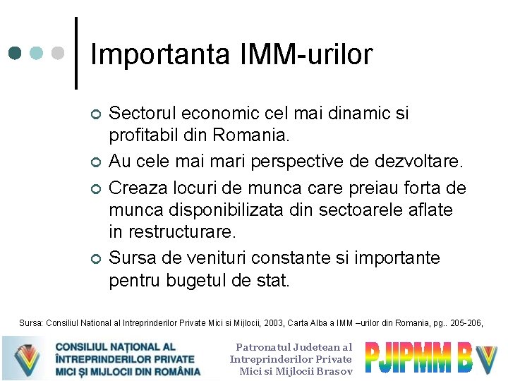 Importanta IMM-urilor ¢ ¢ Sectorul economic cel mai dinamic si profitabil din Romania. Au