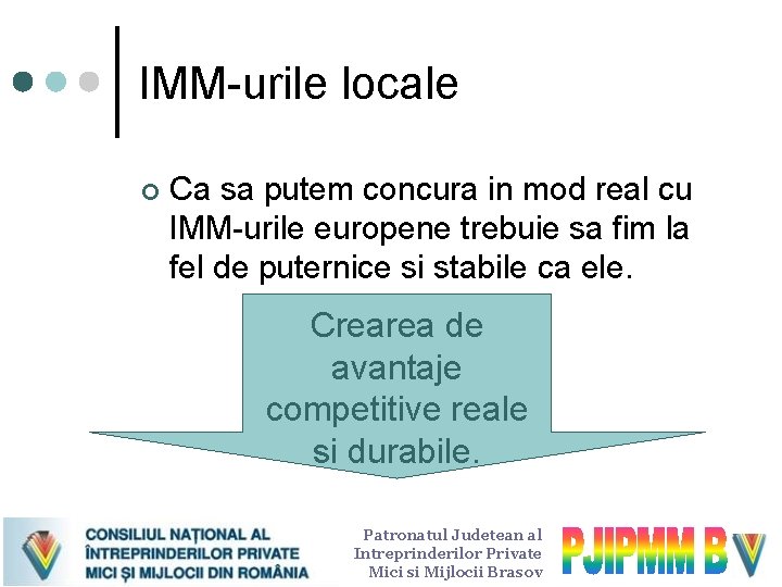 IMM-urile locale ¢ Ca sa putem concura in mod real cu IMM-urile europene trebuie