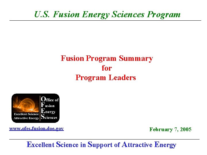 U. S. Fusion Energy Sciences Program Fusion Program Summary for Program Leaders www. ofes.