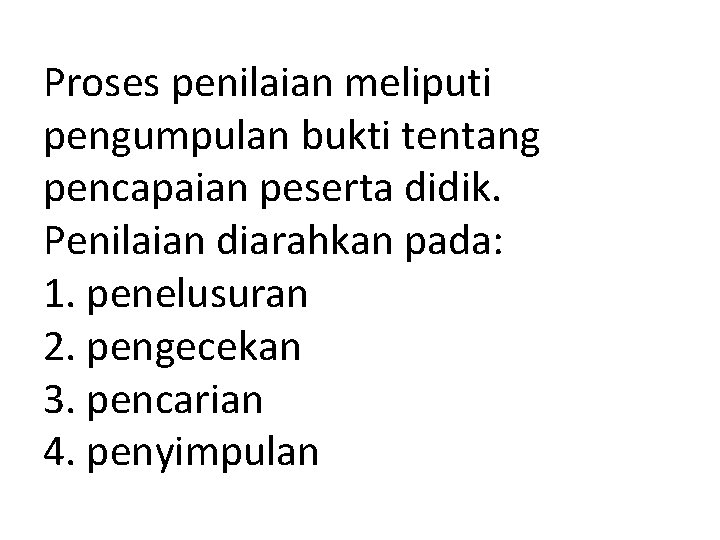 Proses penilaian meliputi pengumpulan bukti tentang pencapaian peserta didik. Penilaian diarahkan pada: 1. penelusuran