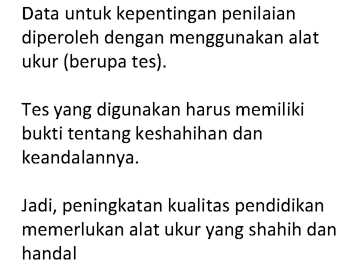 Data untuk kepentingan penilaian diperoleh dengan menggunakan alat ukur (berupa tes). Tes yang digunakan