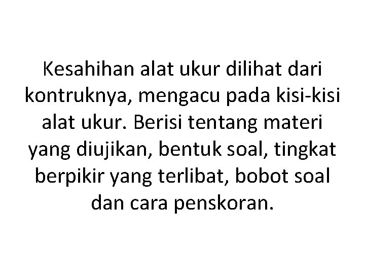 Kesahihan alat ukur dilihat dari kontruknya, mengacu pada kisi-kisi alat ukur. Berisi tentang materi