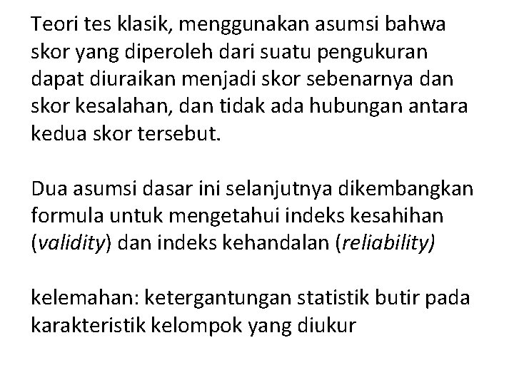 Teori tes klasik, menggunakan asumsi bahwa skor yang diperoleh dari suatu pengukuran dapat diuraikan