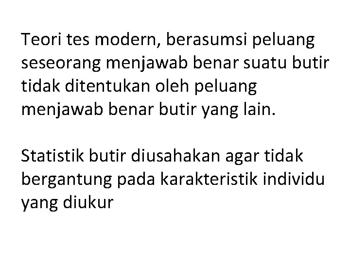 Teori tes modern, berasumsi peluang seseorang menjawab benar suatu butir tidak ditentukan oleh peluang