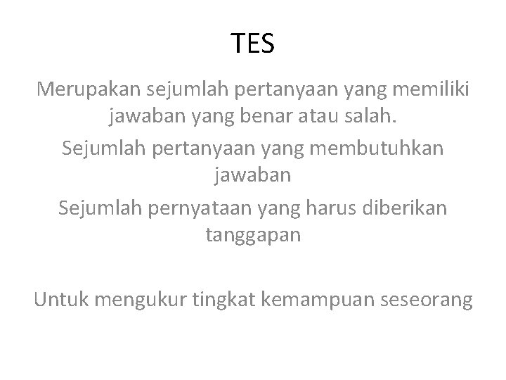 TES Merupakan sejumlah pertanyaan yang memiliki jawaban yang benar atau salah. Sejumlah pertanyaan yang