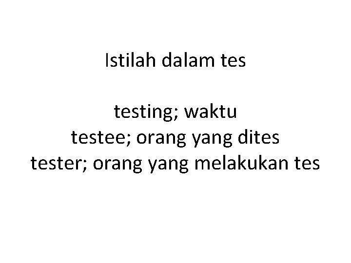 Istilah dalam testing; waktu testee; orang yang dites tester; orang yang melakukan tes 