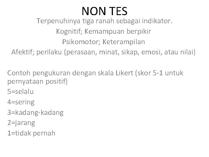 NON TES Terpenuhinya tiga ranah sebagai indikator. Kognitif; Kemampuan berpikir Psikomotor; Keterampilan Afektif; perilaku