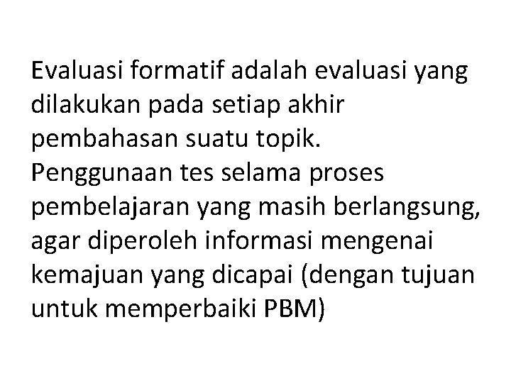 Evaluasi formatif adalah evaluasi yang dilakukan pada setiap akhir pembahasan suatu topik. Penggunaan tes