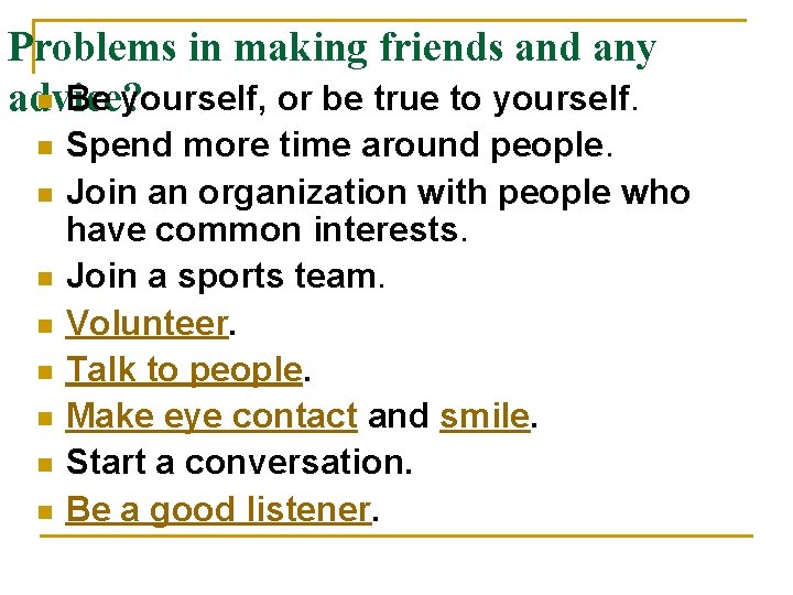 Problems in making friends and any n Be yourself, or be true to yourself.