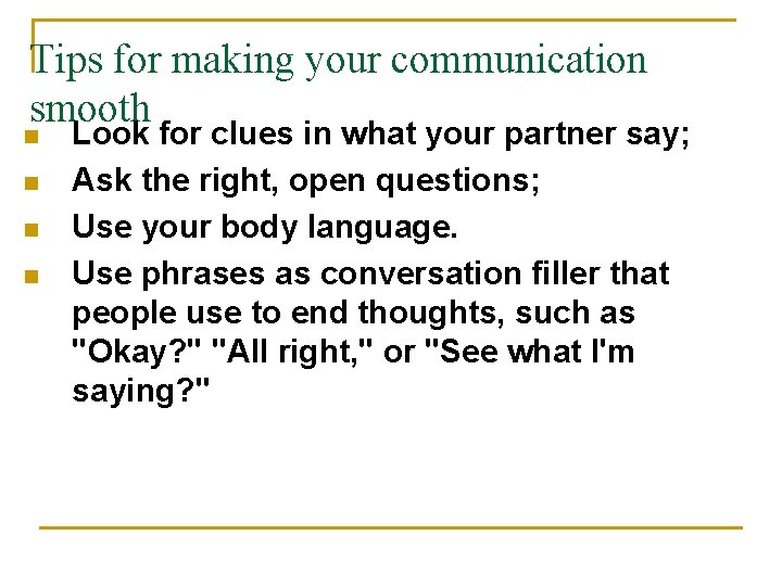 Tips for making your communication smooth n n Look for clues in what your
