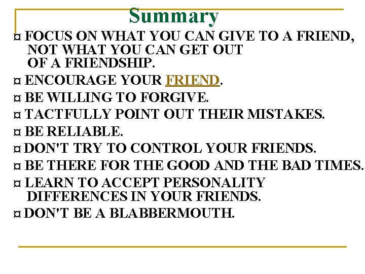 Summary ¤ FOCUS ON WHAT YOU CAN GIVE TO A FRIEND, NOT WHAT YOU