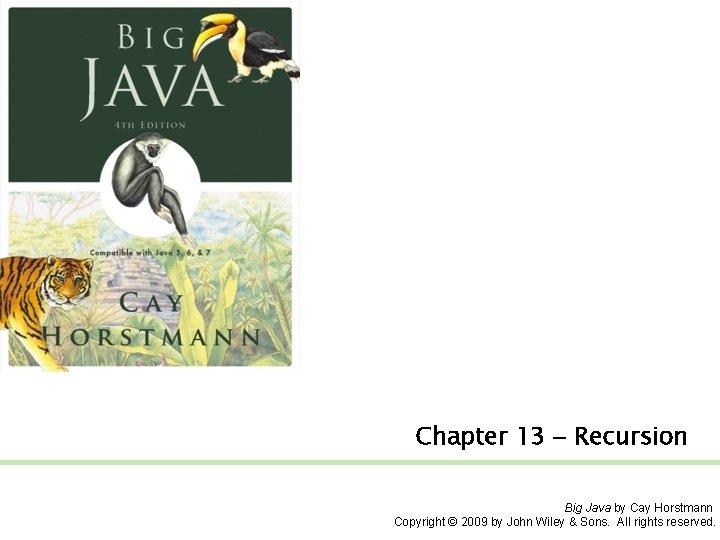 Chapter 13 – Recursion Big Java by Cay Horstmann Copyright © 2009 by John
