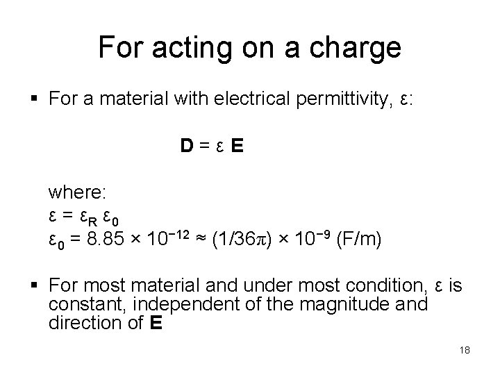 For acting on a charge § For a material with electrical permittivity, ε: D=εE