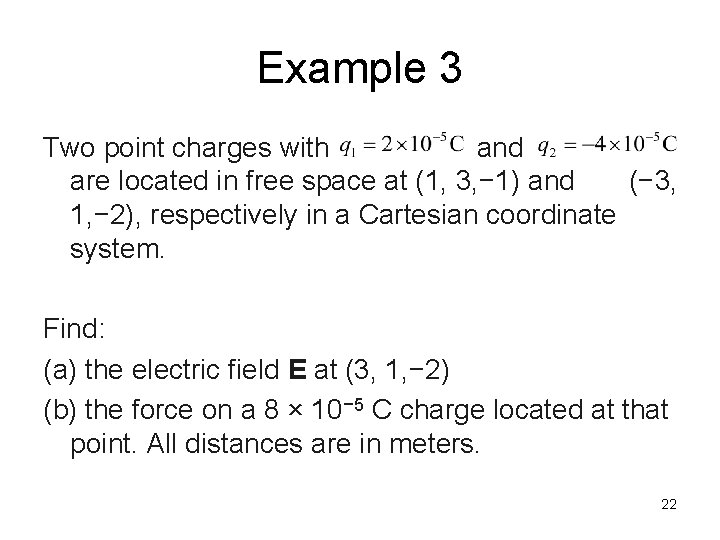 Example 3 Two point charges with and are located in free space at (1,