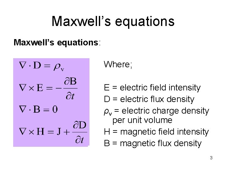 Maxwell’s equations: Where; E = electric field intensity D = electric flux density ρv