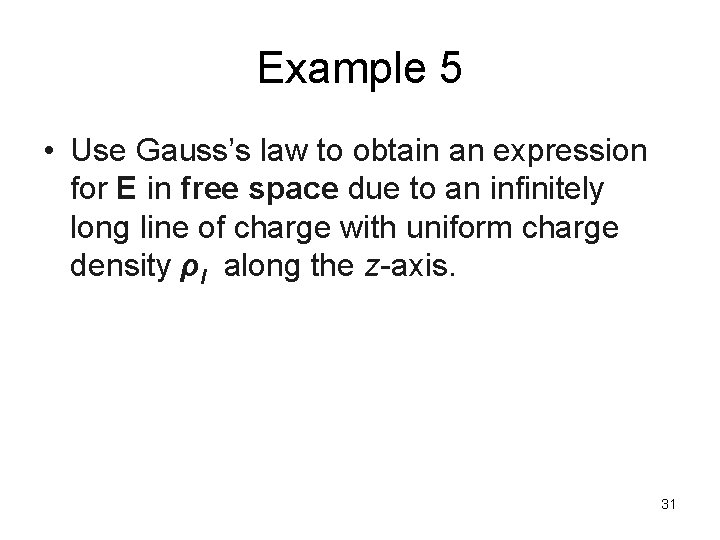 Example 5 • Use Gauss’s law to obtain an expression for E in free