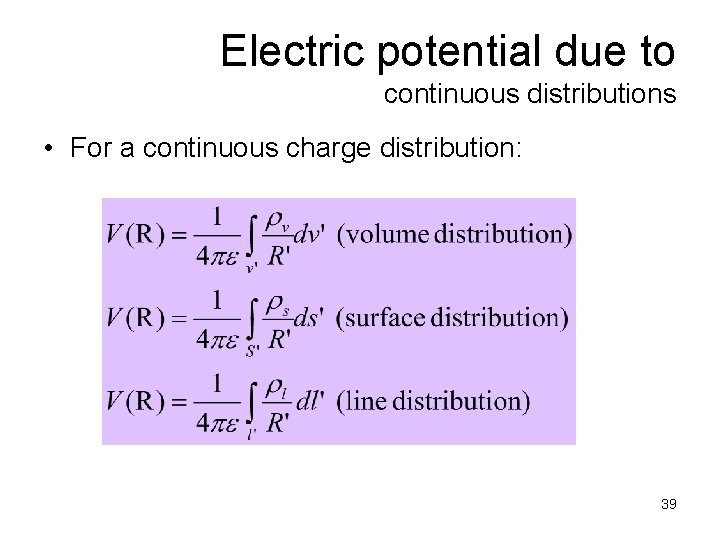 Electric potential due to continuous distributions • For a continuous charge distribution: 39 