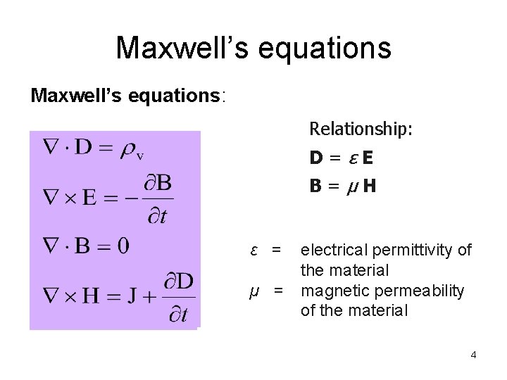 Maxwell’s equations: Relationship: D=εE B=µH ε = µ = electrical permittivity of the material