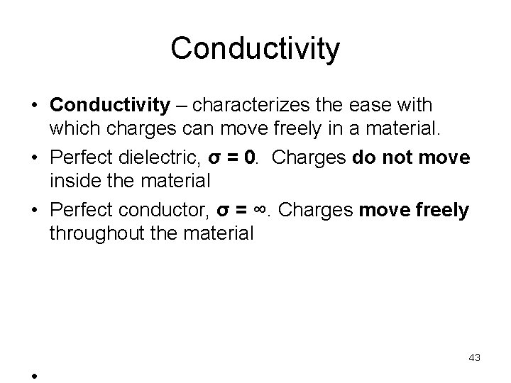 Conductivity • Conductivity – characterizes the ease with which charges can move freely in