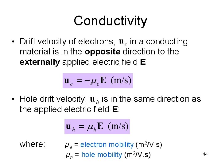 Conductivity • Drift velocity of electrons, in a conducting material is in the opposite