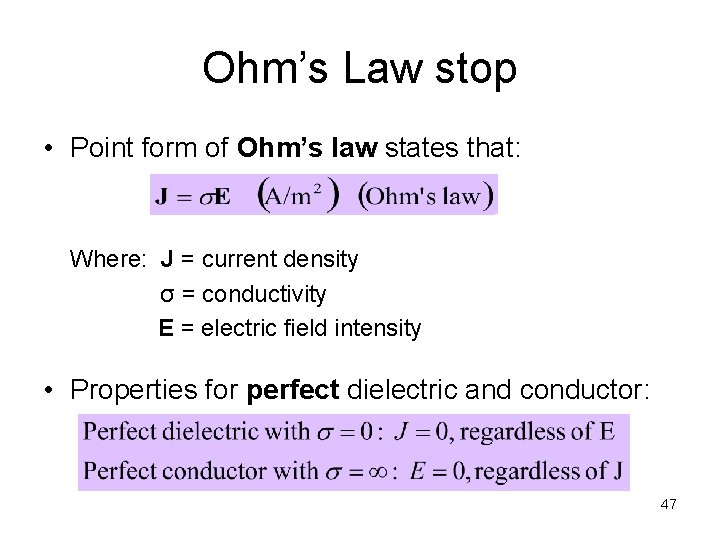 Ohm’s Law stop • Point form of Ohm’s law states that: Where: J =