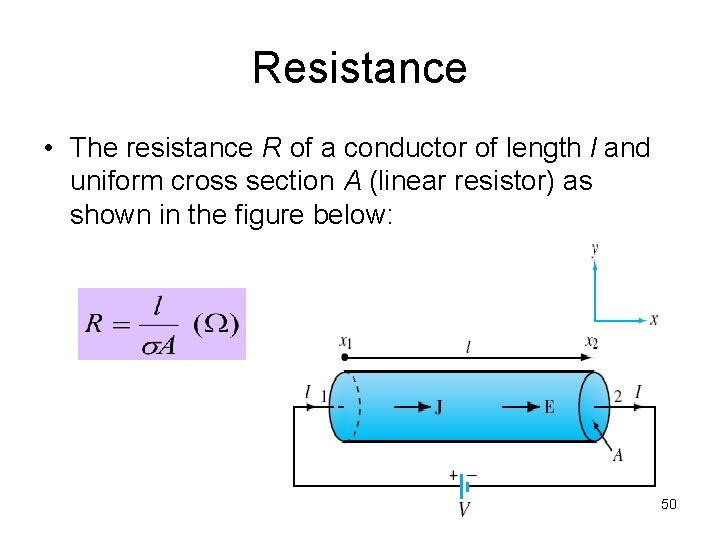 Resistance • The resistance R of a conductor of length l and uniform cross