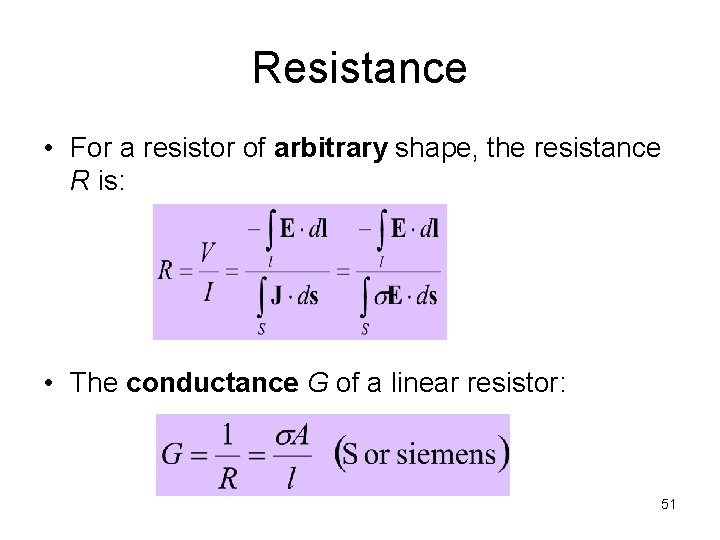 Resistance • For a resistor of arbitrary shape, the resistance R is: • The