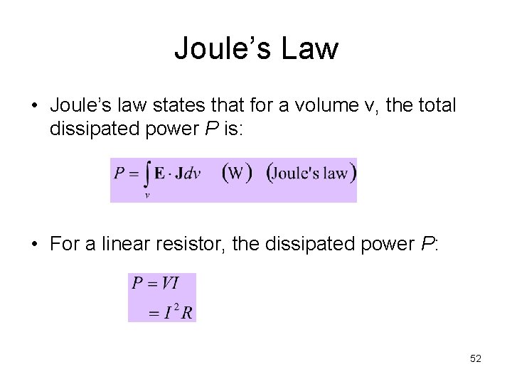 Joule’s Law • Joule’s law states that for a volume v, the total dissipated