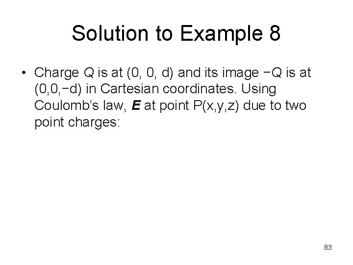 Solution to Example 8 • Charge Q is at (0, 0, d) and its