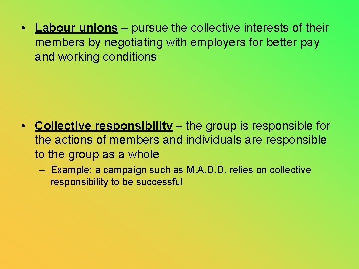  • Labour unions – pursue the collective interests of their members by negotiating