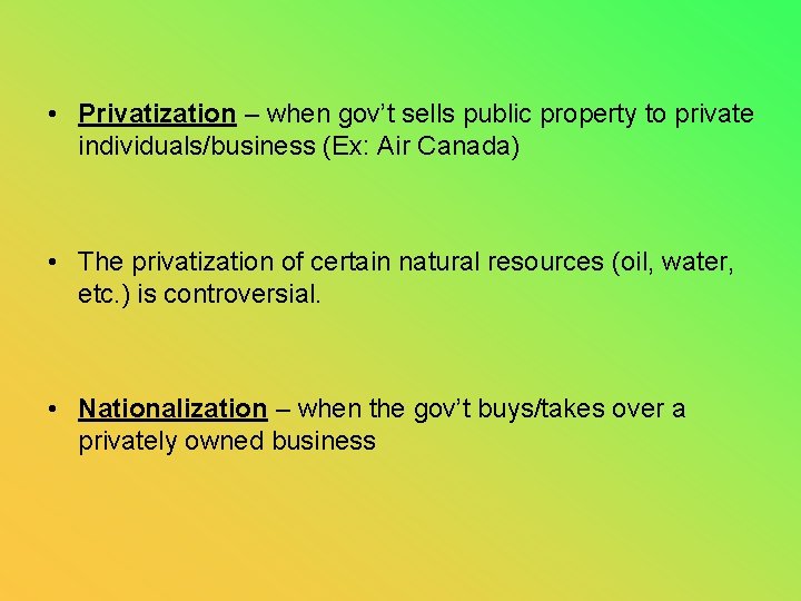  • Privatization – when gov’t sells public property to private individuals/business (Ex: Air