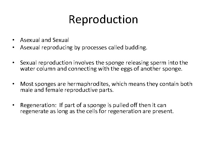 Reproduction • Asexual and Sexual • Asexual reproducing by processes called budding. • Sexual