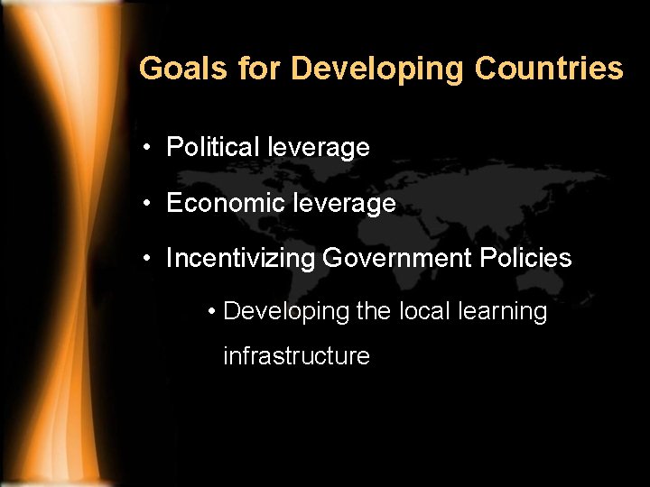 Goals for Developing Countries • Political leverage • Economic leverage • Incentivizing Government Policies
