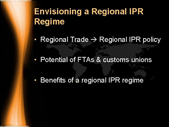 Envisioning a Regional IPR Regime • Regional Trade Regional IPR policy • Potential of