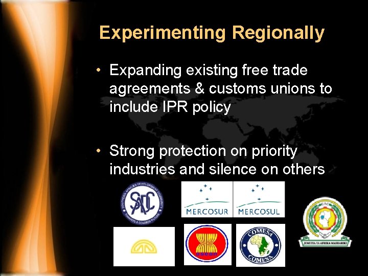 Experimenting Regionally • Expanding existing free trade agreements & customs unions to include IPR