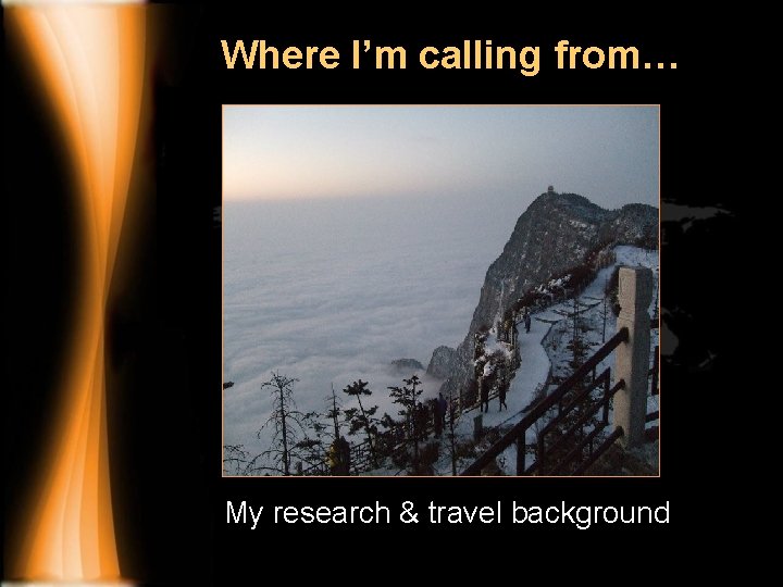 Where I’m calling from… My research & travel background 