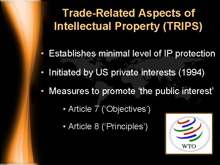 Trade-Related Aspects of Intellectual Property (TRIPS) • Establishes minimal level of IP protection •