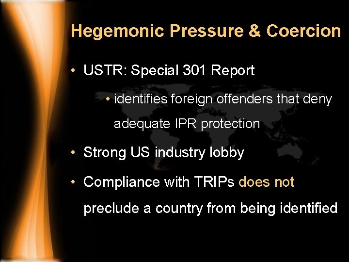 Hegemonic Pressure & Coercion • USTR: Special 301 Report • identifies foreign offenders that