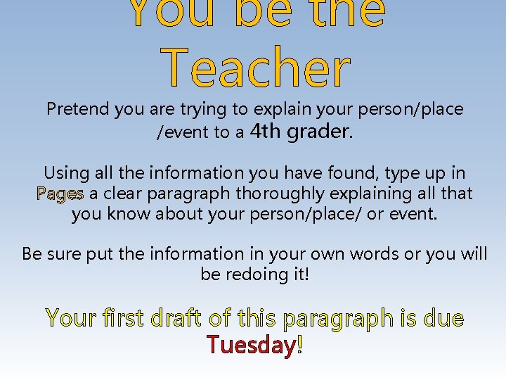 You be the Teacher Pretend you are trying to explain your person/place /event to