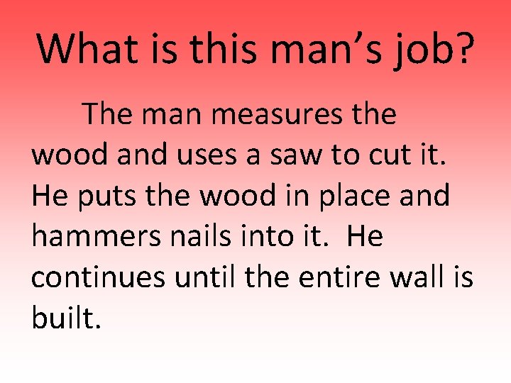 What is this man’s job? The man measures the wood and uses a saw