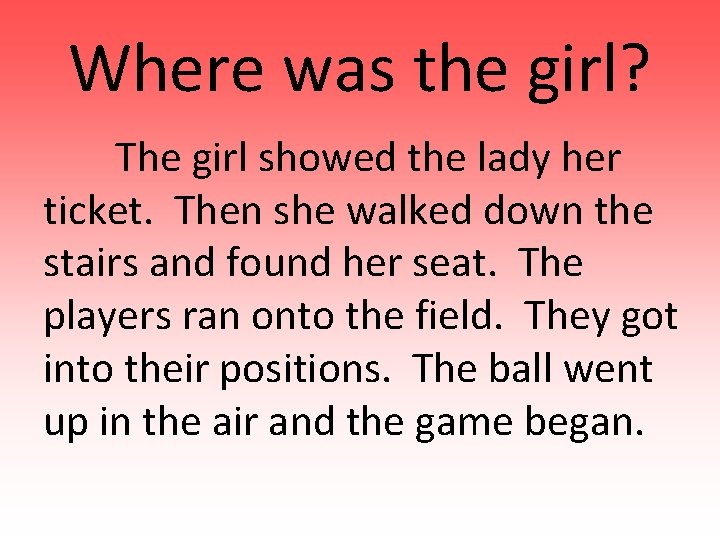 Where was the girl? The girl showed the lady her ticket. Then she walked