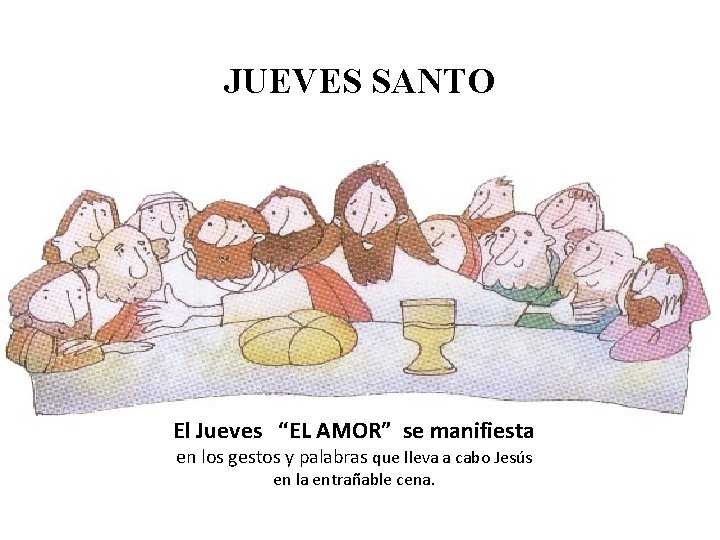 JUEVES SANTO El Jueves “EL AMOR” se manifiesta en los gestos y palabras que