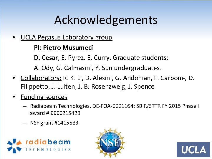 Acknowledgements • UCLA Pegasus Laboratory group PI: Pietro Musumeci D. Cesar, E. Pyrez, E.