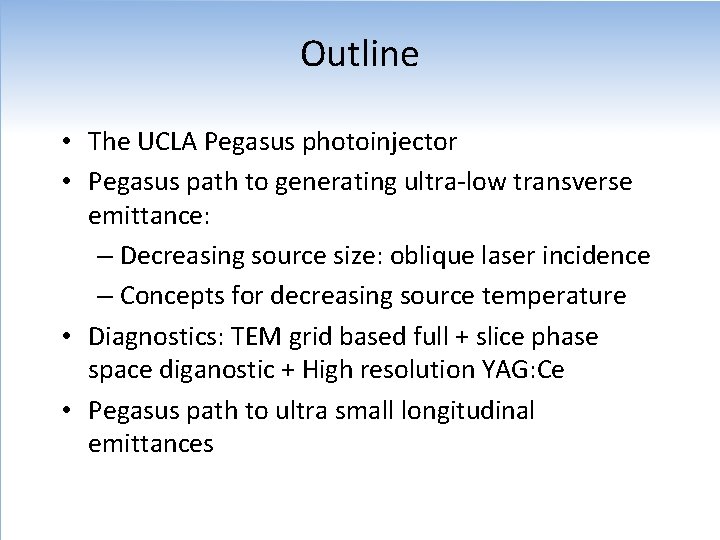 Outline • The UCLA Pegasus photoinjector • Pegasus path to generating ultra-low transverse emittance: